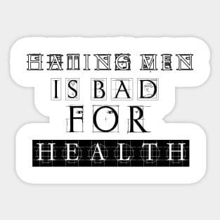 Hating men is bad for health Sticker